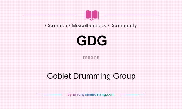What does GDG mean? It stands for Goblet Drumming Group