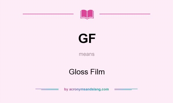 What does GF mean? It stands for Gloss Film