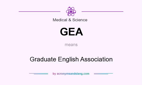 What does GEA mean? It stands for Graduate English Association