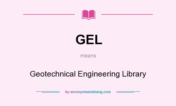 What does GEL mean? It stands for Geotechnical Engineering Library