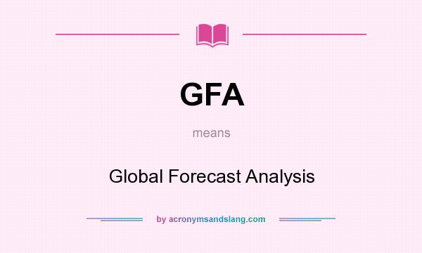 What does GFA mean? It stands for Global Forecast Analysis