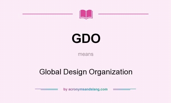 What does GDO mean? It stands for Global Design Organization
