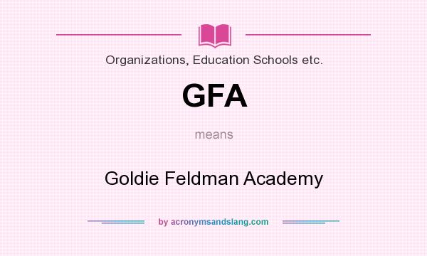 What does GFA mean? It stands for Goldie Feldman Academy
