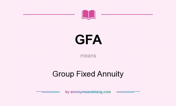 What does GFA mean? It stands for Group Fixed Annuity