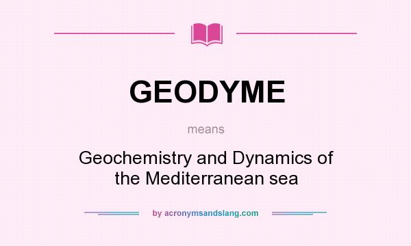What does GEODYME mean? It stands for Geochemistry and Dynamics of the Mediterranean sea