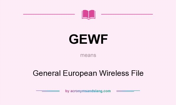 What does GEWF mean? It stands for General European Wireless File