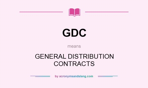 What does GDC mean? It stands for GENERAL DISTRIBUTION CONTRACTS