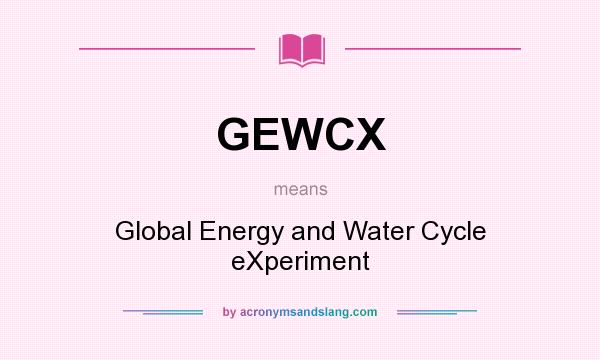 What does GEWCX mean? It stands for Global Energy and Water Cycle eXperiment