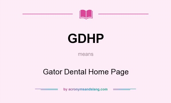 What does GDHP mean? It stands for Gator Dental Home Page