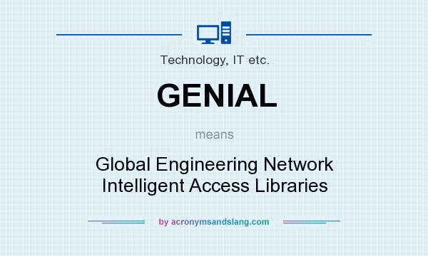 What does GENIAL mean? It stands for Global Engineering Network Intelligent Access Libraries