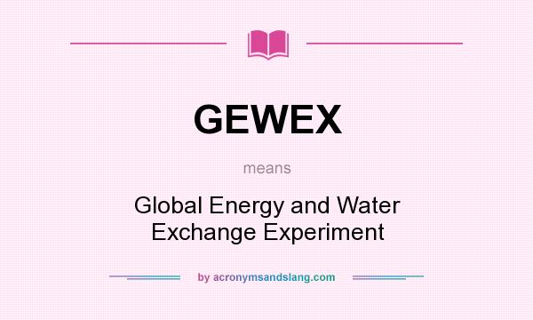 What does GEWEX mean? It stands for Global Energy and Water Exchange Experiment
