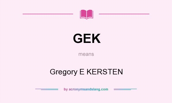 What does GEK mean? It stands for Gregory E KERSTEN