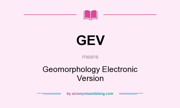 What does GEV mean? It stands for Geomorphology Electronic Version