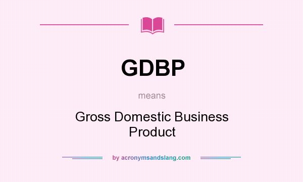 What does GDBP mean? It stands for Gross Domestic Business Product