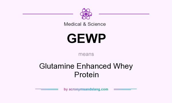 What does GEWP mean? It stands for Glutamine Enhanced Whey Protein
