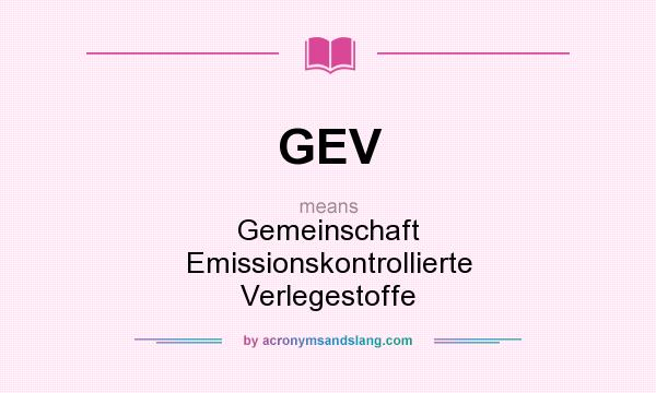 What does GEV mean? It stands for Gemeinschaft Emissionskontrollierte Verlegestoffe