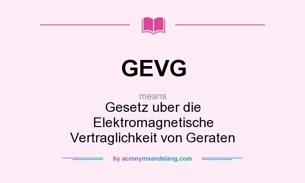 What does GEVG mean? It stands for Gesetz uber die Elektromagnetische Vertraglichkeit von Geraten