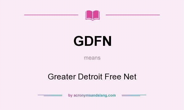 What does GDFN mean? It stands for Greater Detroit Free Net