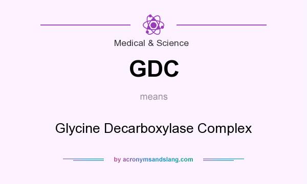 What does GDC mean? It stands for Glycine Decarboxylase Complex