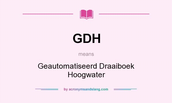 What does GDH mean? It stands for Geautomatiseerd Draaiboek Hoogwater
