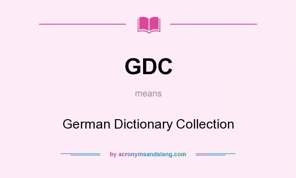 What does GDC mean? It stands for German Dictionary Collection
