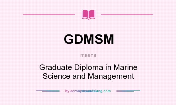 What does GDMSM mean? It stands for Graduate Diploma in Marine Science and Management