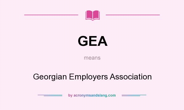 What does GEA mean? It stands for Georgian Employers Association