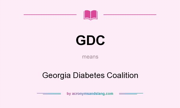 What does GDC mean? It stands for Georgia Diabetes Coalition