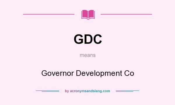 What does GDC mean? It stands for Governor Development Co