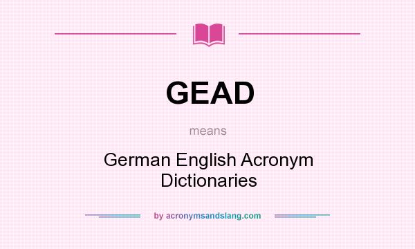 What does GEAD mean? It stands for German English Acronym Dictionaries
