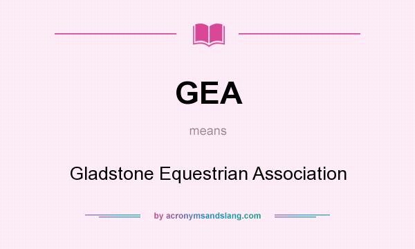 What does GEA mean? It stands for Gladstone Equestrian Association