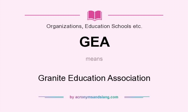 What does GEA mean? It stands for Granite Education Association