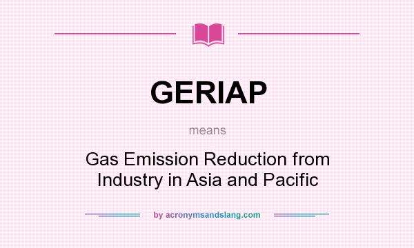 What does GERIAP mean? It stands for Gas Emission Reduction from Industry in Asia and Pacific