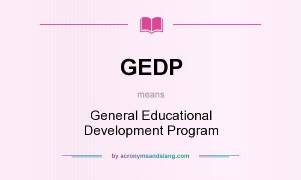 What does GEDP mean? It stands for General Educational Development Program