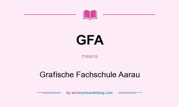 What does GFA mean? It stands for Grafische Fachschule Aarau