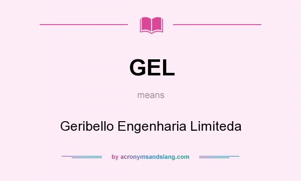 What does GEL mean? It stands for Geribello Engenharia Limiteda