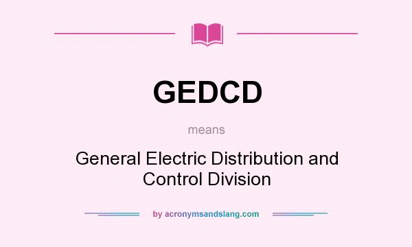 What does GEDCD mean? It stands for General Electric Distribution and Control Division