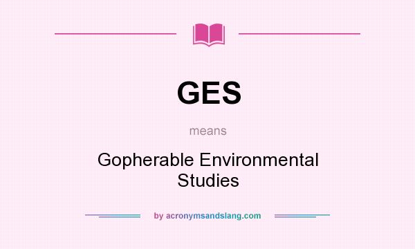 What does GES mean? It stands for Gopherable Environmental Studies