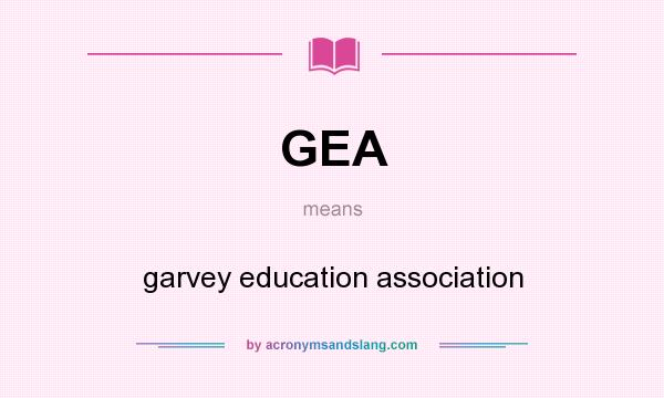 What does GEA mean? It stands for garvey education association