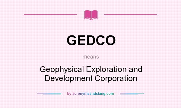 What does GEDCO mean? It stands for Geophysical Exploration and Development Corporation