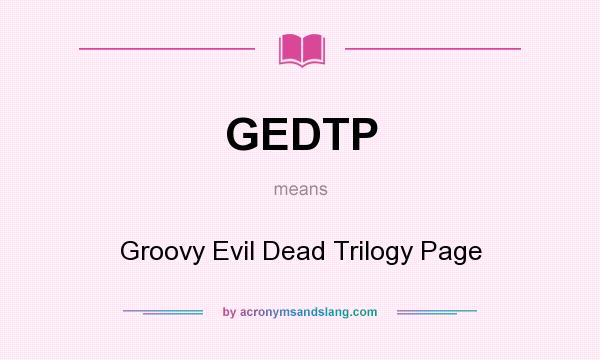 What does GEDTP mean? It stands for Groovy Evil Dead Trilogy Page