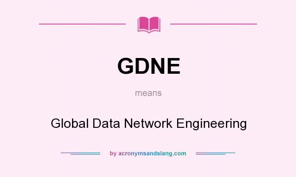 What does GDNE mean? It stands for Global Data Network Engineering