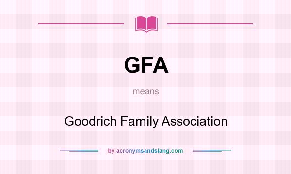 What does GFA mean? It stands for Goodrich Family Association
