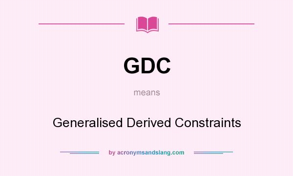 What does GDC mean? It stands for Generalised Derived Constraints