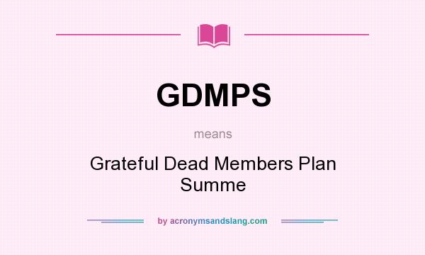 What does GDMPS mean? It stands for Grateful Dead Members Plan Summe