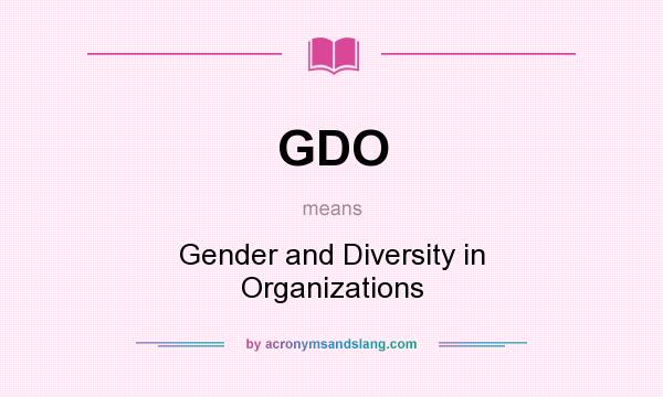 What does GDO mean? It stands for Gender and Diversity in Organizations