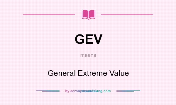 What does GEV mean? It stands for General Extreme Value