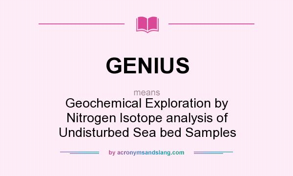 What does GENIUS mean? It stands for Geochemical Exploration by Nitrogen Isotope analysis of Undisturbed Sea bed Samples
