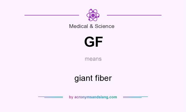 What does GF mean? It stands for giant fiber