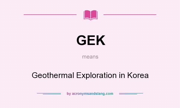 What does GEK mean? It stands for Geothermal Exploration in Korea